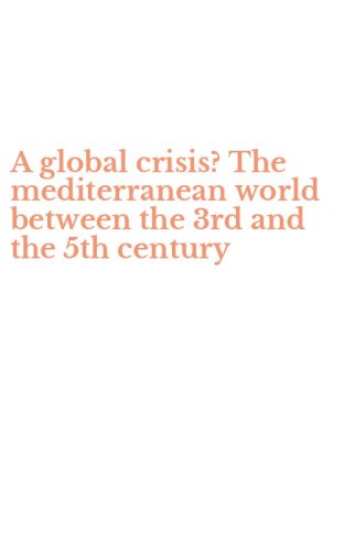 A global crisis? The mediterranean world between the 3rd and the 5th century
