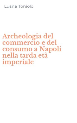 Archeologia del commercio e del consumo a Napoli nella tarda et&agrave; imperiale