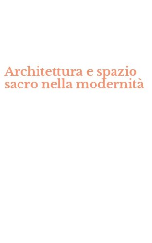Architettura e spazio sacro nella modernit&agrave;