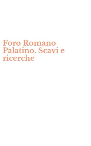 Foro Romano Palatino. Scavi e ricerche