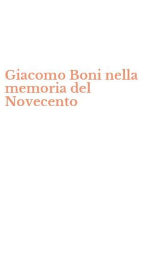Giacomo Boni nella memoria del Novecento