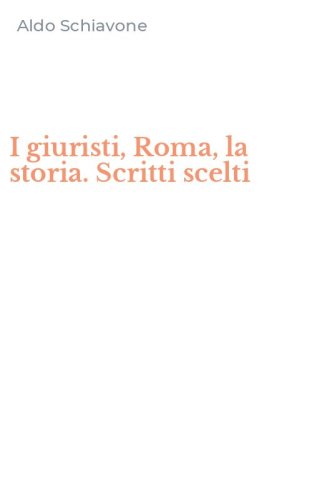 I giuristi, Roma, la storia. Scritti scelti