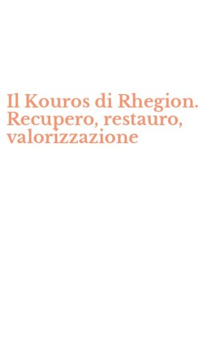 Il Kouros di Rhegion. Recupero, restauro, valorizzazione