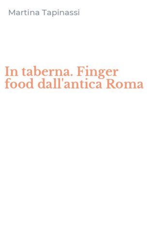 In taberna. Finger food dall'antica Roma