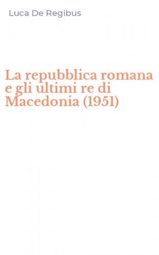 La repubblica romana e gli ultimi re di Macedonia (1951)