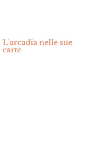 L'arcadia nelle sue carte