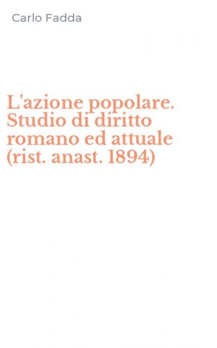 L'azione popolare. Studio di diritto romano ed attuale (rist. anast. 1894)