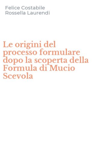 Le origini del processo formulare dopo la scoperta della Formula di Mucio Scevola