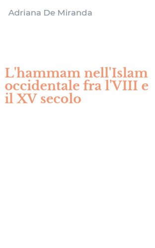 L'hammam nell'Islam occidentale fra l'VIII e il XV secolo