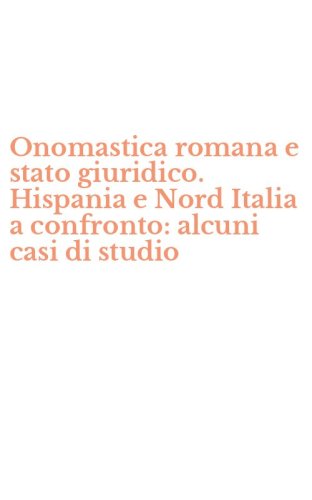 Onomastica romana e stato giuridico. Hispania e Nord Italia a confronto: alcuni casi di studio