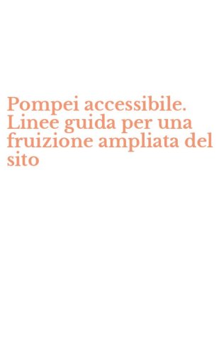 Pompei accessibile. Linee guida per una fruizione ampliata del sito