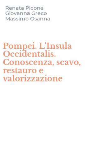 Pompei. L'Insula Occidentalis. Conoscenza, scavo, restauro e valorizzazione