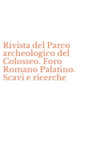 Rivista del Parco archeologico del Colosseo. Foro Romano Palatino. Scavi e ricerche