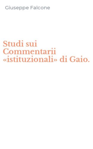 Studi sui Commentarii &laquo;istituzionali&raquo; di Gaio.