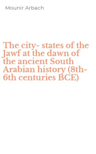 The city-states of the Jawf at the dawn of the ancient South Arabian history (8th-6th centuries BCE)