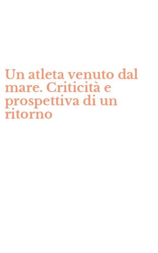 Un atleta venuto dal mare. Criticit&agrave; e prospettiva di un ritorno