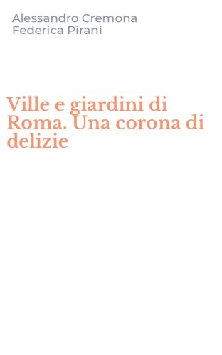 Ville e giardini di Roma. Una corona di delizie