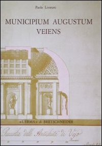 Municipium Augustum Veiens. Veio in et&agrave; imperiale attraverso gli scavi Giorgi (1811-13)
