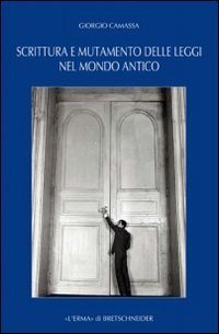 Scrittura e mutamento delle leggi nel mondo antico. Dal Vicino Oriente alla Grecia di et&agrave; arcaica e classica