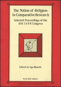 The notion of &laquo;Religion&raquo; in comparative research. Selected proceedings of the 16th Congress of the International association for the history of religions
