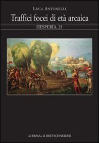 Traffici focei di et&agrave; arcaica. Dalla scoperta dell'Occidente alla battaglia del mare Sardonio