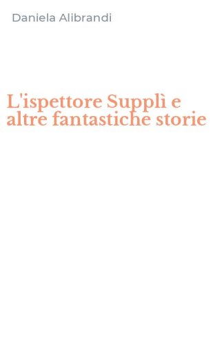 L'ispettore Suppl&igrave; e altre fantastiche storie