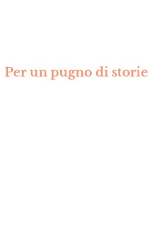 Per un pugno di storie