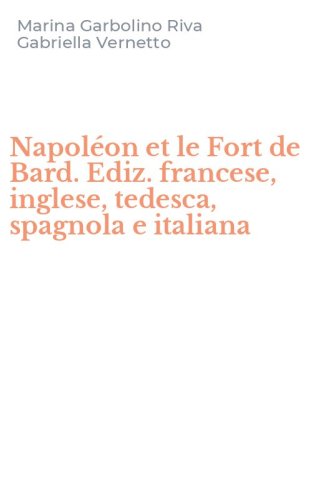 Napol&eacute;on et le Fort de Bard. Ediz. francese, inglese, tedesca, spagnola e italiana
