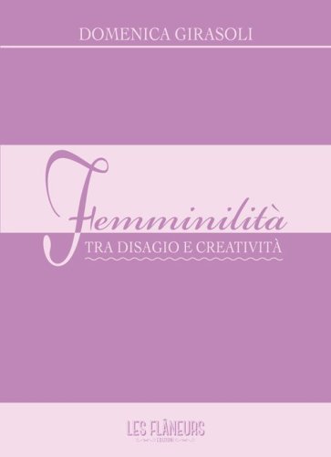 Femminilit&agrave;. Tra disagio e creativit&agrave;