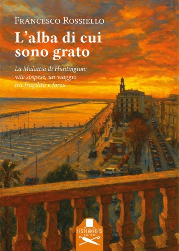 L'alba di cui sono grato. La malattia di Huntington: vite sospese, un viaggio tra fragilit&agrave; e forza