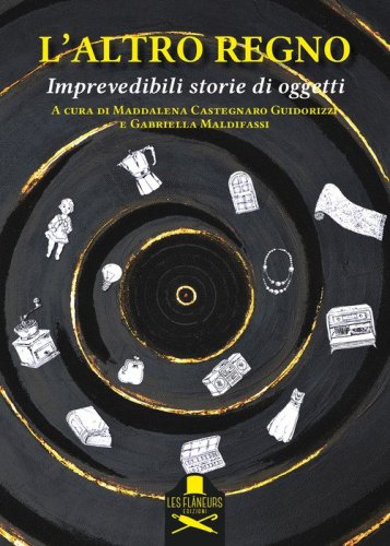 L'altro regno. Imprevedibili storie di oggetti