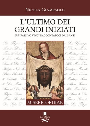 L'ultimo dei grandi iniziati. Un &laquo;passivo vivo&raquo; raccontatoci dai santi