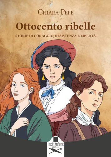 Ottocento ribelle. Storie di coraggio, resistenza e libert&agrave;