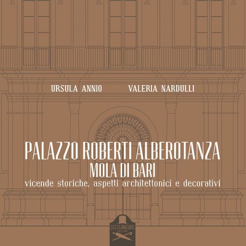 Palazzo Roberti Alberotanza Mola di Bari. Vicende storiche, aspetti architettonici e decorativi