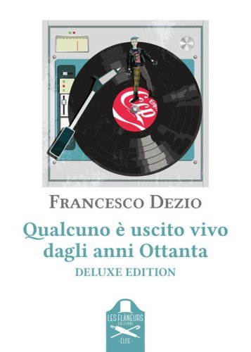 Qualcuno &egrave; uscito vivo dagli anni Ottanta. Ediz. deluxe