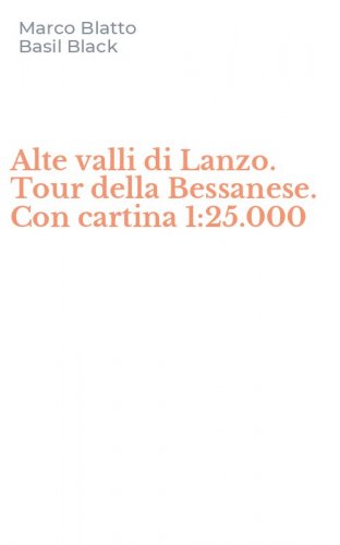Alte valli di Lanzo. Tour della Bessanese. Con cartina 1:25.000