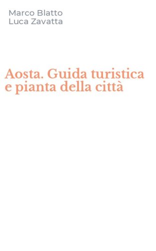 Aosta. Guida turistica e pianta della citt&agrave;