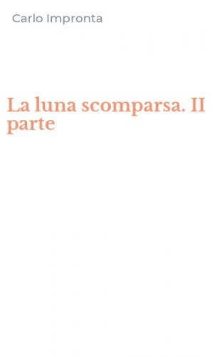 La luna scomparsa. II parte