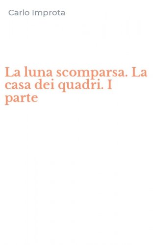 La luna scomparsa. La casa dei quadri. I parte