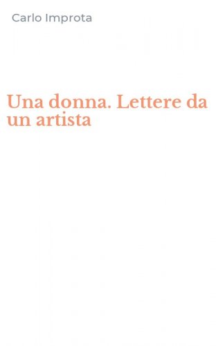 Una donna. Lettere da un artista