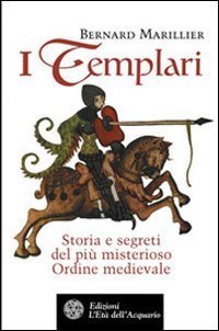 I Templari. Storia e segreti del pi&ugrave; misterioso Ordine medievale