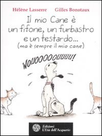 Il mio cane &egrave; un fifone, un furbastro e un testardo... (ma &egrave; sempre il mio cane)