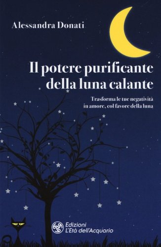 Il potere purificante della luna calante. Trasforma le tue negativit&agrave; in amore, col favore della luna
