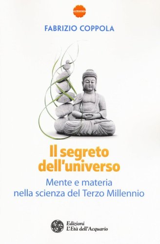 Il segreto dell'universo. Mente e materia nella scienza del terzo millennio