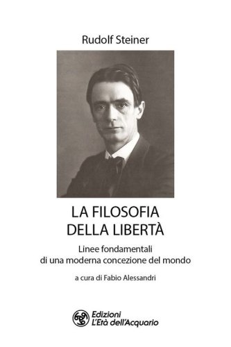La filosofia della libert&agrave;. Linee fondamentali di una moderna concezione del mondo