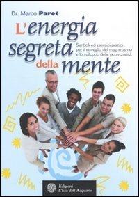 L'energia segreta della mente. Simboli ed esercizi pratici per il risveglio del magnetismo e lo sviluppo delle potenzialit&agrave;