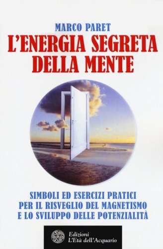 L'energia segreta della mente. Simboli ed esercizi pratici per il risveglio del magnetismo e lo sviluppo delle potenzialit&agrave;