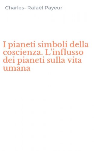 I pianeti simboli della coscienza. L'influsso dei pianeti sulla vita umana
