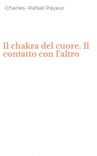 Il chakra del cuore. Il contatto con l'altro