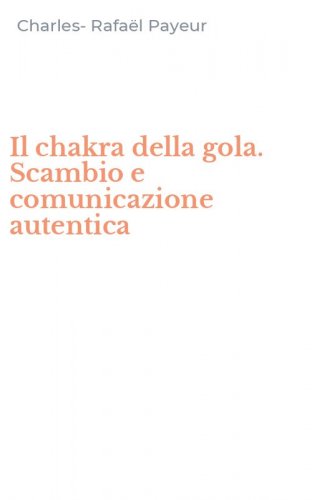 Il chakra della gola. Scambio e comunicazione autentica